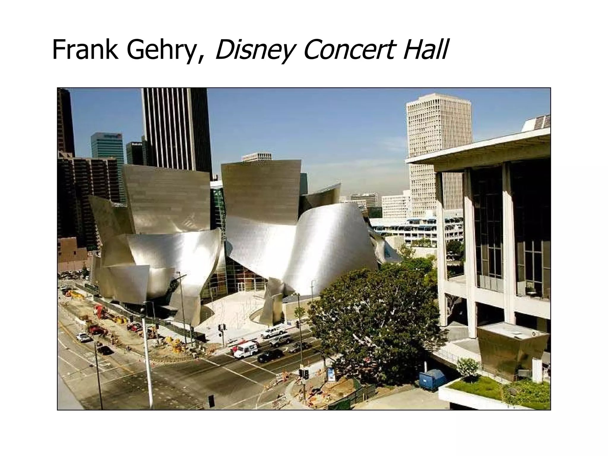 Frank Gehry,  Disney Concert Hall 
