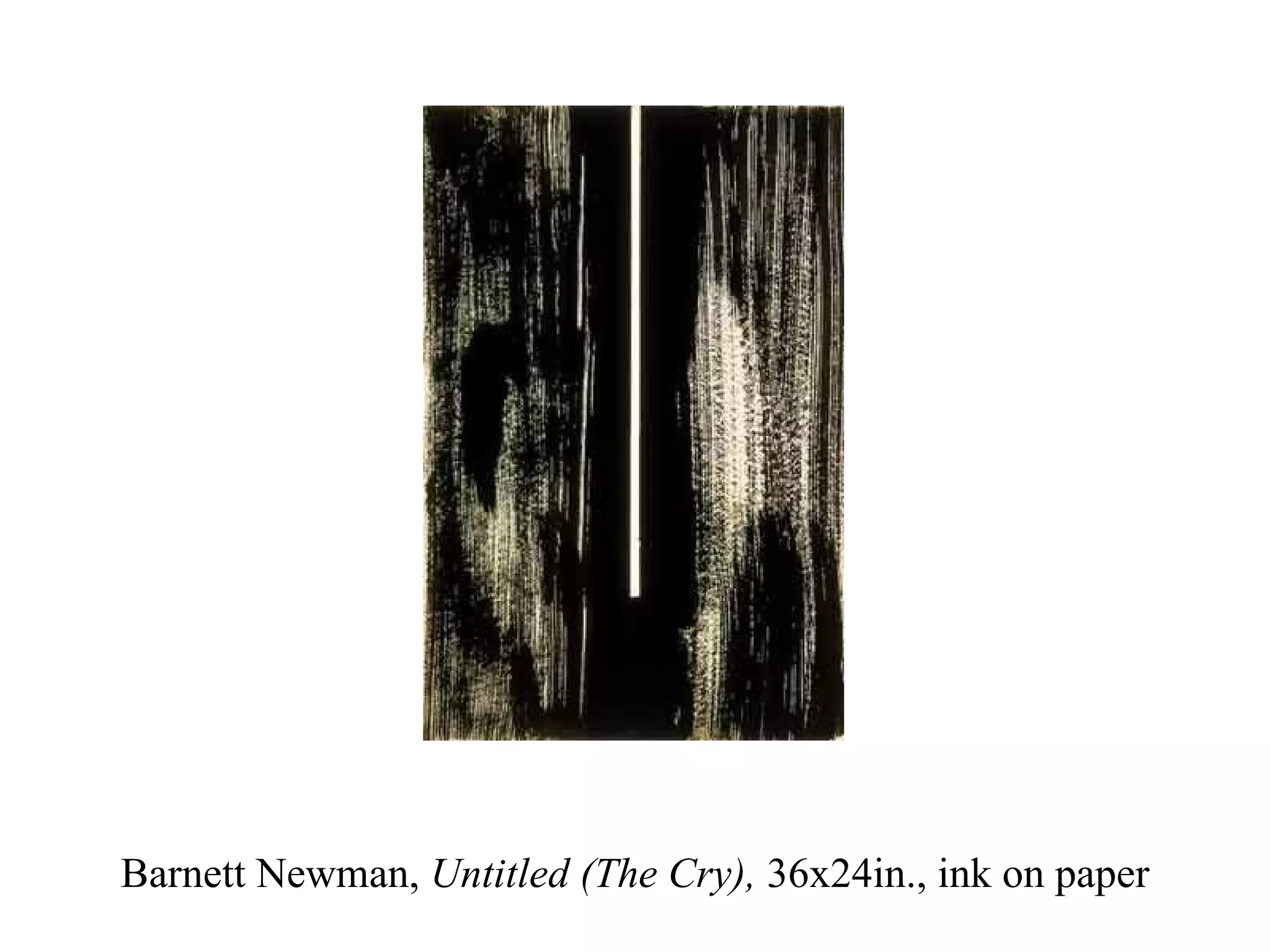Barnett Newman,  Untitled (The Cry),  36x24in., ink on paper 