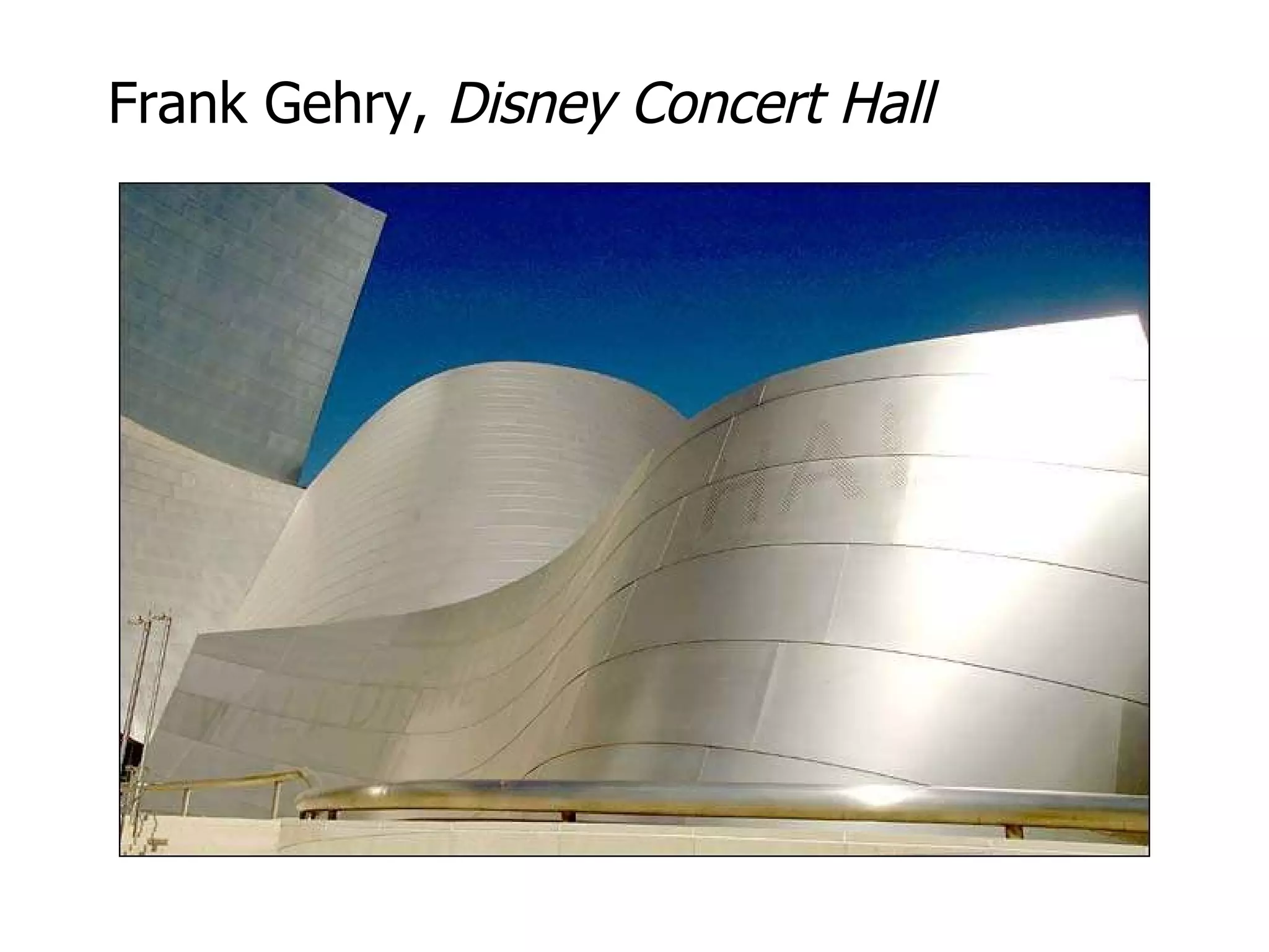 Frank Gehry,  Disney Concert Hall 