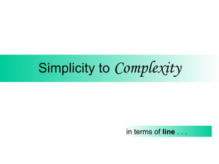 Simplicity to  Complexity in terms of  line  . . . 