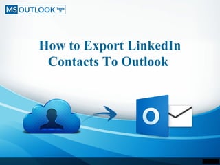 How to Export LinkedIn
Contacts To Outlook
 