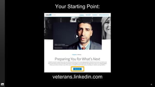 Your Starting Point:
4
veterans.linkedin.com
 