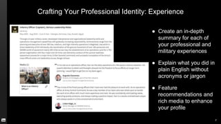 Crafting Your Professional Identity: Experience
● Create an in-depth
summary for each of
your professional and
military ex...