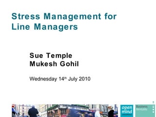 Stress Management for  Line Managers Sue Temple Mukesh Gohil Wednesday 14 th  July 2010 
