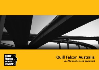 Quill Falcon Australia 
Line Marking Removal Equipment  
