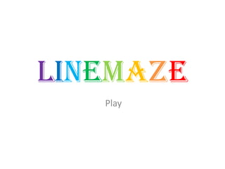 linemaze
   Play
 