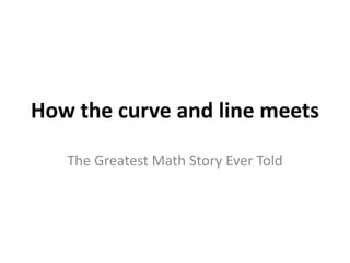 How the curve and line meets The Greatest Math Story Ever Told 