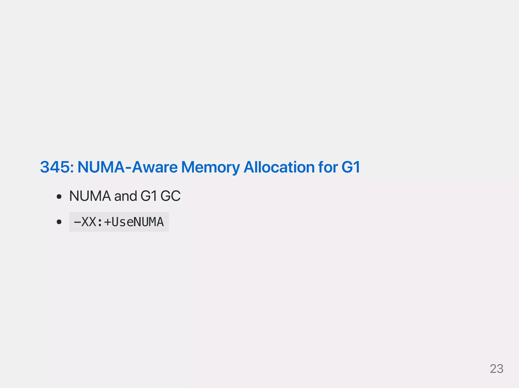 345:NUMA‑AwareMemoryAllocationforG1
NUMAandG1GC
-XX:+UseNUMA
23
 