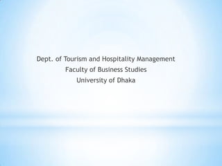 Dept. of Tourism and Hospitality Management Faculty of Business StudiesUniversity of Dhaka