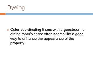 Dyeing Color-coordinating linens with a guestroom or dining room’s décor often seems like a good way to enhance the appearance of the property