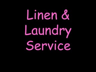 Linen &
Laundry
Service
 