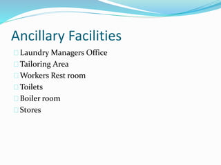 Ancillary Facilities
Laundry Managers Office
Tailoring Area
Workers Rest room
Toilets
Boiler room
Stores
 