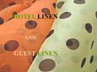 TYPES OF LINEN
HOTEL LINEN
AND
GUEST LINEN
 