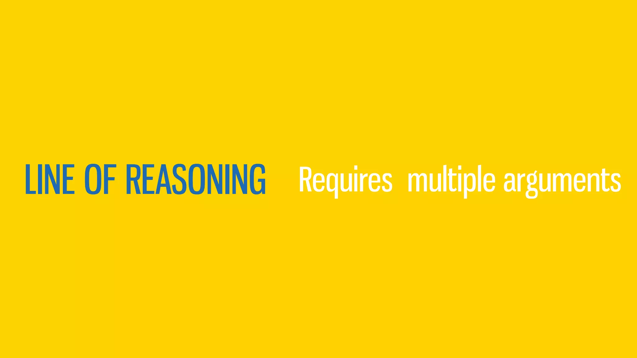 LINE OF REASONING Requires multiple arguments
 