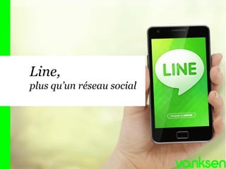 Line,
plus qu’un réseau social

 