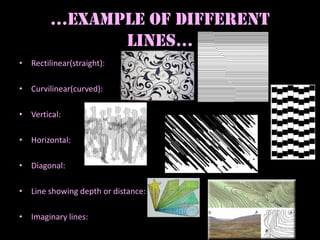 …Example of different lines…<br />Rectilinear(straight):<br />Curvilinear(curved):<br />Vertical:<br />Horizontal:<br />Di...