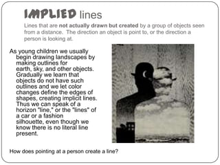 IMPLIED lines
     Lines that are not actually drawn but created by a group of objects seen
     from a distance. The dire...
