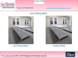 Lay Cutting tables
© Sun Electricals © 2014 - 2015 Pepagora.com All rights reserved
Lay Cutting tables
Tirupur,Tamil Nadu,India sunelectricals.pepagora.com
Cutting Table
Cutting Tables
 