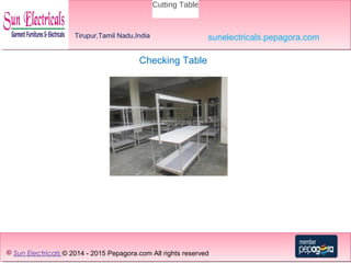 © Sun Electricals © 2014 - 2015 Pepagora.com All rights reserved
Checking Table
Tirupur,Tamil Nadu,India sunelectricals.pepagora.com
Cutting Table
 