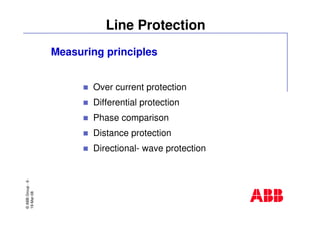 ©ABBGroup-6-
19-Mar-08
Line Protection
Measuring principles
Over current protection
Differential protection
Phase comparison
Distance protection
Directional- wave protection
 