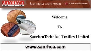 info@sanrhea.com+91-02764–227831/225204
Welcome
To
SanrheaTechnical Textiles Limited
 