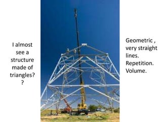 I almost see a structure made of triangles??Geometric , very straight lines.Repetition.Volume.