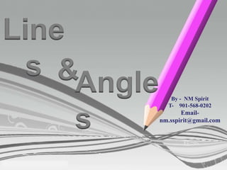 Line
s &Angle
s
By - NM Spirit
T- 901-568-0202
Email-
nm.sspirit@gmail.com
 