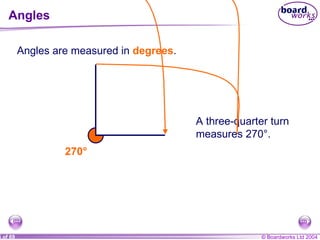 Angles Angles are measured in  degrees . A three-quarter turn measures 270°. 270° 