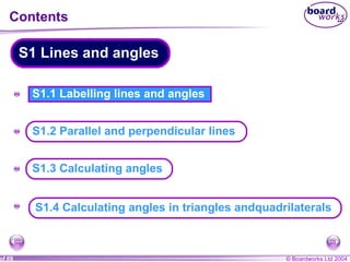 Contents S1.1 Labelling lines and angles A A SS1.4 A S1 Lines and angles S1.3 Calculating angles S1.2 Parallel and perpendicular lines S1.4 Calculating angles in triangles andquadrilaterals  