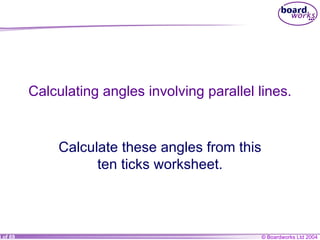 Calculating angles involving parallel lines. Calculate these angles from this ten ticks worksheet. 