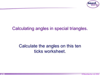 Calculating angles in special triangles. Calculate the angles on this ten ticks worksheet. 