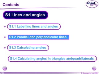 Contents S1.2 Parallel and perpendicular lines A A A S1.1 Labelling lines and angles S1.3 Calculating angles S1 Lines and angles S1.4 Calculating angles in triangles andquadrilaterals  