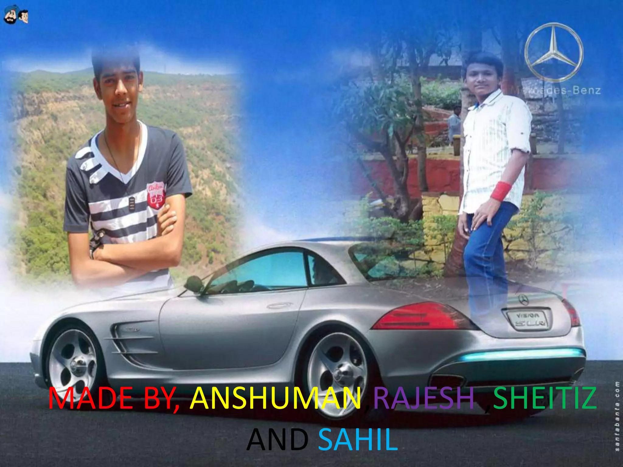 MADE BY, ANSHUMAN,RAJESH ,SHEITIZ
AND SAHIL
 