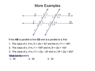More Examples
t
16 15
14
13
12 11
10
9
8 7
6
5
3
4
2
1
s
D
C
B
A
1. The value of x, if m3 = (4x + 6)º and the m11 = 126º...
