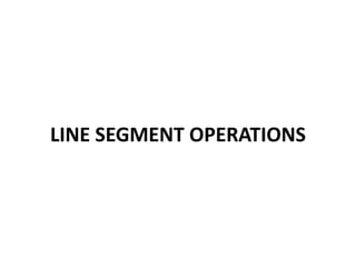 LINE SEGMENT OPERATIONS 
 