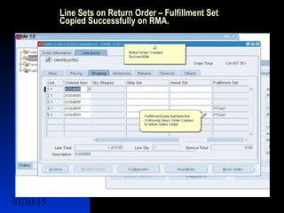 01/30/15 16
Line Sets on Return Order – Fulfillment Set
Copied Successfully on RMA.
 Lines Sets
 