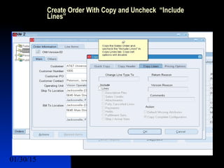 01/30/15 5
Create Order With Copy and Uncheck “Include
Lines”
 Lines Sets
 