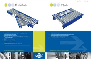 15
90° Junction
14
30º Switch Junction
1 Lineshaft Powered Roller Conveyor
	Available for XU60 and XU90, prior consultation is required for XU90 with our sales department.
	Used for diverting products from the main line.
	Switch can be manufactured to a left or right hand.
	Incorporates a pivoting group of rollers positioned adjacent to the 30º leg which can be actuated by
	 manual or pneumatic operation.
	Maximum operations of 15 per minute.
	Minimum suitable product length is 225mm.
	Total air consumption per operation 0.49 litres.
	Supplied with full width underguard as standard.
	Standard widths available: 412mm, 462mm, 512mm, 612mm and 762mm.
	 Other widths available on request.
	Available for XU60 and XU90 conveyor.
	This junction is only used when space is at a premium and the need to merge at 90º to the main line.
	An adjustable nylon guide wheel is fitted to assist in the turning of the product.
	Includes jump chains which allows the drive to be continued through the unit.
	We recommend that product trials are carried out at our works.
More detailed information / specifications can be found in our Technical Manual. More detailed information / specifications can be found in our Technical Manual.
 