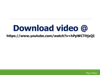 Download video @ 
https://www.youtube.com/watch?v=hPpWCTHjzQI 
Play Video 
 