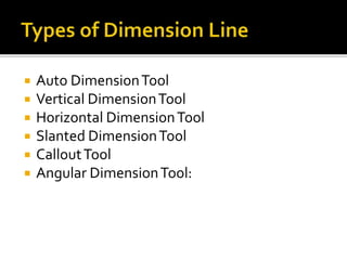  Auto DimensionTool
 Vertical DimensionTool
 Horizontal DimensionTool
 Slanted DimensionTool
 CalloutTool
 Angular DimensionTool:
 