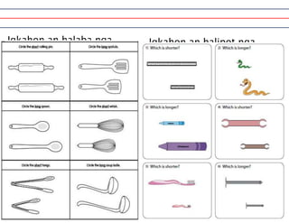 Igkahon an halaba nga
butang.
Igkahon an halipot nga
butang.
 