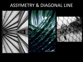 ASSYMETRY & DIAGONAL LINE
 