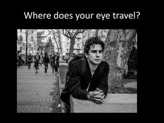 Where does your eye travel?
 