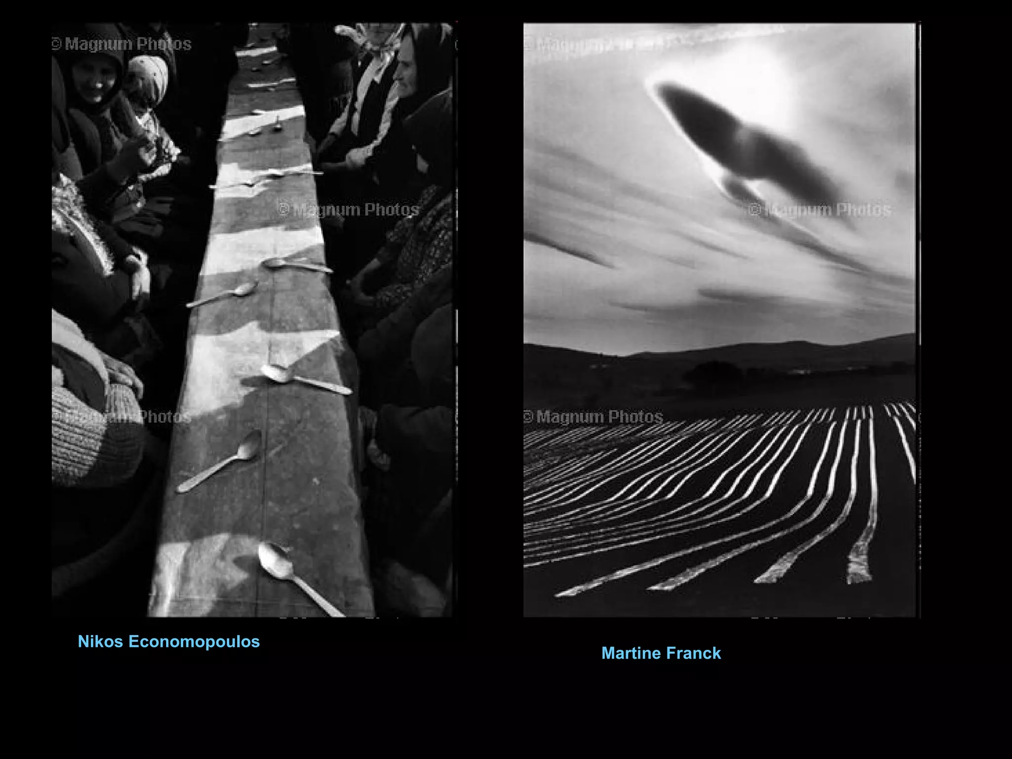 Nikos Economopoulos

Martine Franck

 