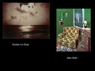Gustav Le Gray

Alec Soth

 