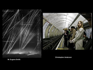 Christopher Anderson
W. Eugene Smith

 