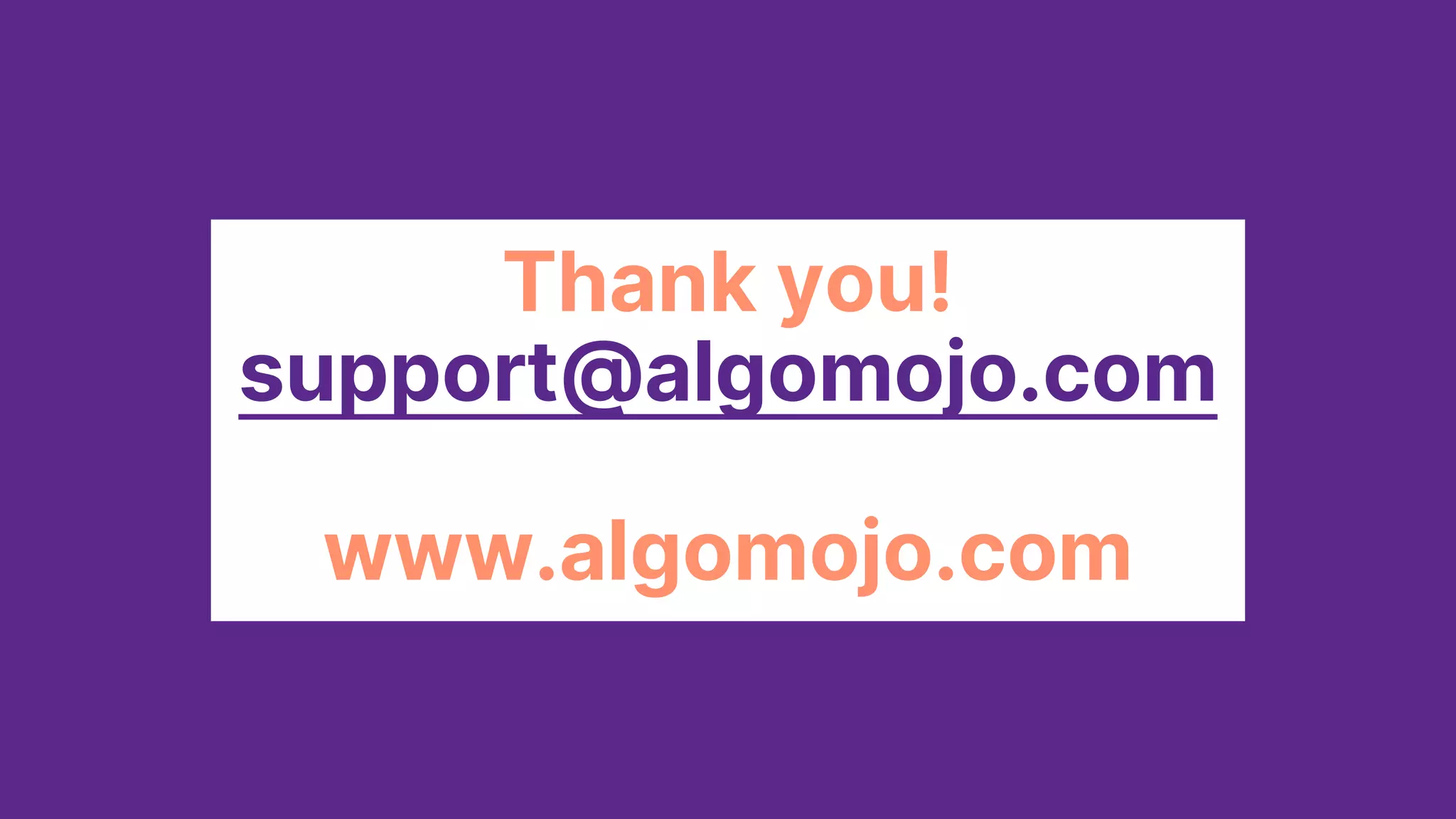 Thank you!
support@algomojo.com
www.algomojo.com
 