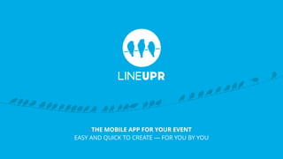 THE MOBILE APP FOR YOUR EVENT 
EASY AND QUICK TO CREATE — FOR YOU BY YOU
 