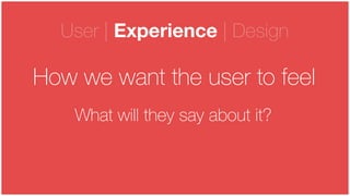 © LINE Communications 2014
User | Experience | Design
How we want the user to feel
What will they say about it?
 