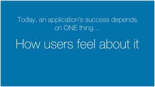 © LINE Communications 2014
How users feel about it
Today, an application’s success depends
on ONE thing…
 